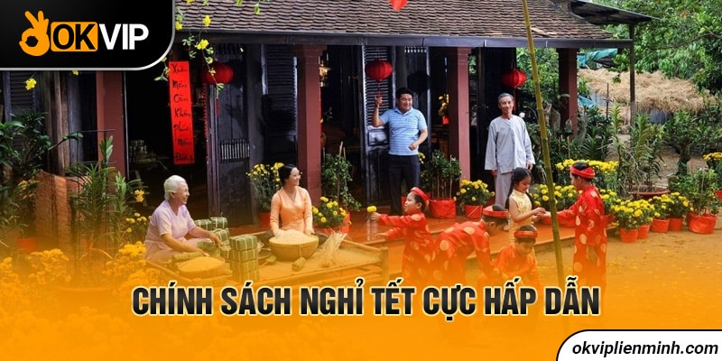 Chính sách nghỉ Tết cực hấp dẫn