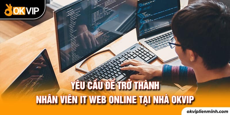 Yêu cầu để trở thành nhân viên IT web online tại nhà OKVIP