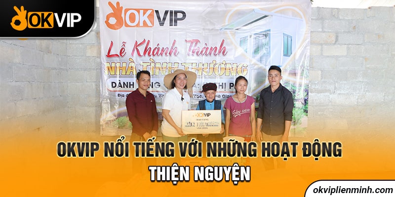 OKVIP nổi tiếng với những hoạt động thiện nguyện 