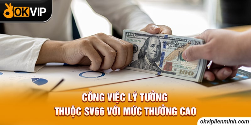 Công việc lý tưởng thuộc SV66 với mức thưởng cao