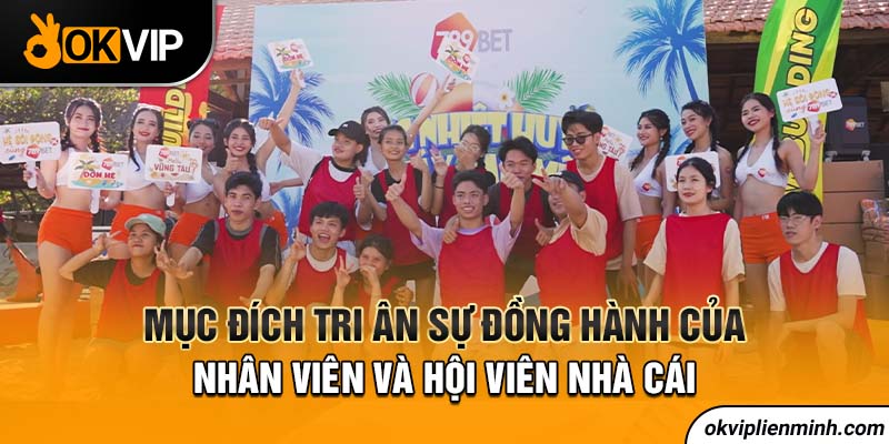 Mục đích tri ân sự đồng hành của nhân viên và hội viên nhà cái