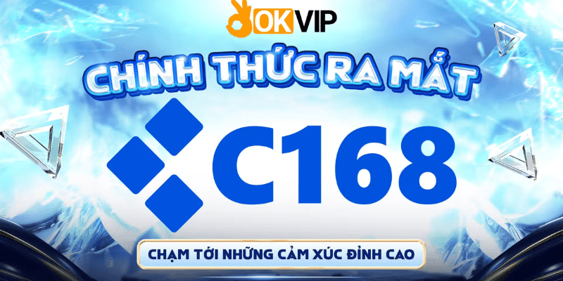OKVIP tự hào ra mắt thành viên mới sân chơi C168